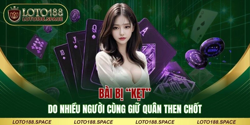 Bài bị “kẹt” do nhiều người cùng giữ quân then chốt