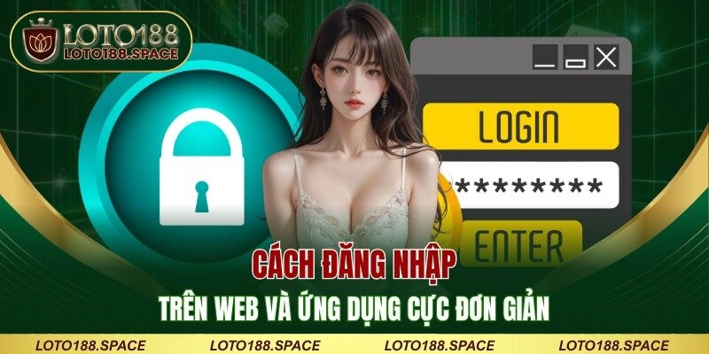 Cách đăng nhập trên web và ứng dụng cực đơn giản