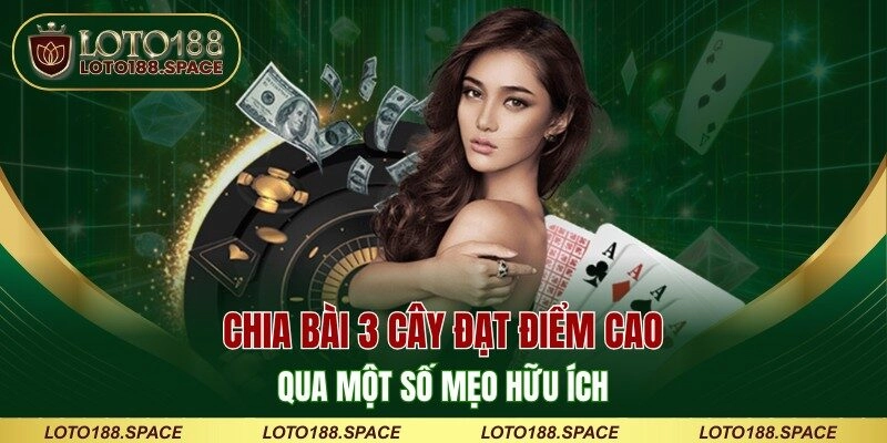 Chia bài 3 cây đạt điểm cao qua một số mẹo hữu ích