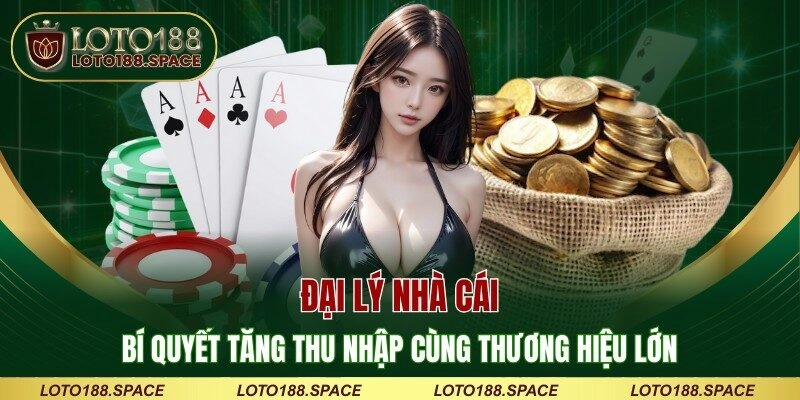 Đại Lý LOTO88 - Bí Quyết Tăng Thu Nhập Cùng Thương Hiệu Lớn