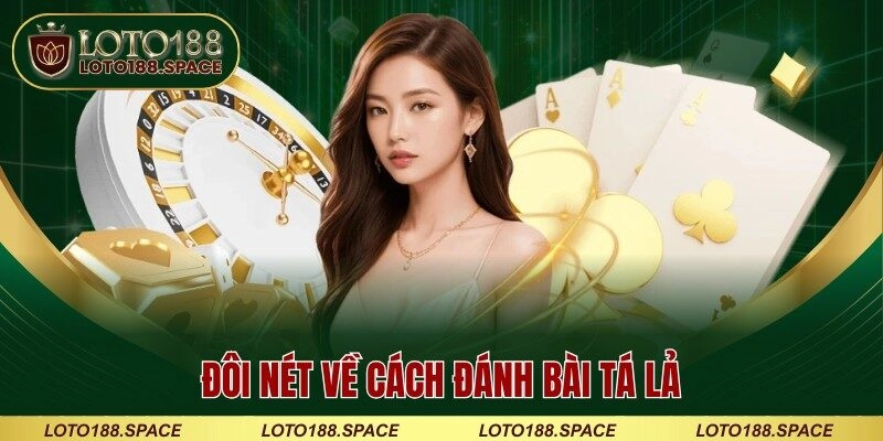 Đôi nét về cách đánh bài tá lả 
