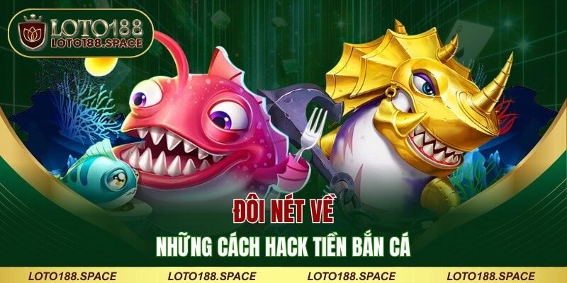 Đôi nét về những cách hack tiền bắn cá