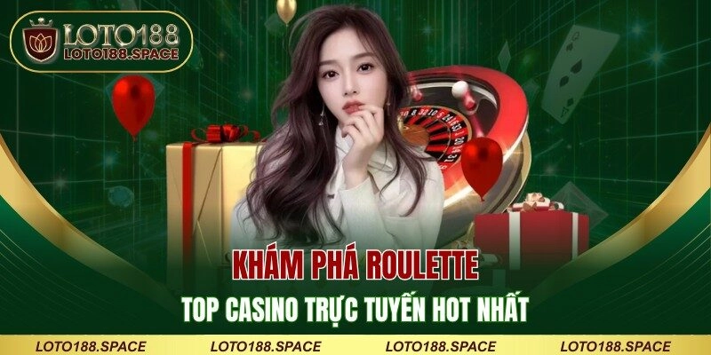 Khám phá Roulette - Top casino trực tuyến hot nhất