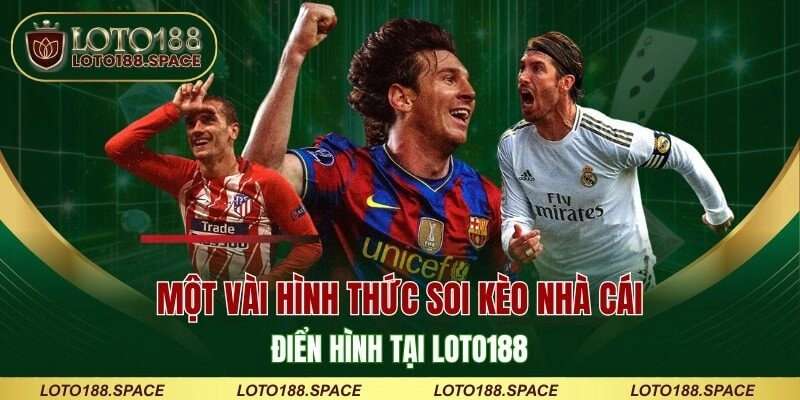 Một vài hình thức soi kèo nhà cái điển hình tại LOTO188 