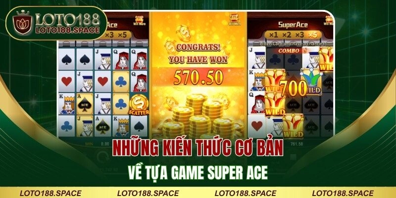 Những kiến thức cơ bản về tựa game Super Ace