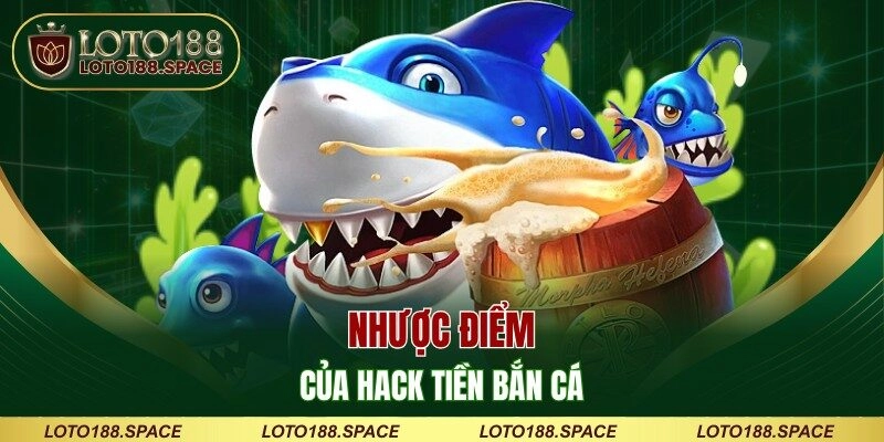 Nhược điểm của hack tiền bắn cá