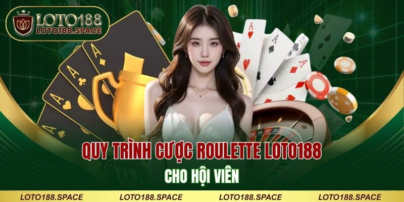 Quy trình cược Roulette LOTO188 cho hội viên