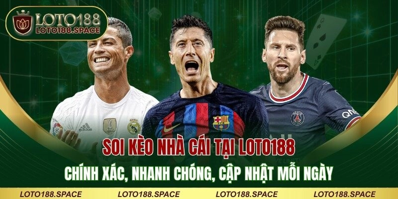 Soi Kèo Nhà Cái Tại LOTO188 Chính Xác, Nhanh Chóng 2025