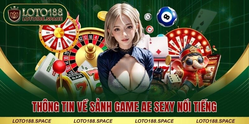Thông tin về sảnh game AE sexy nổi tiếng