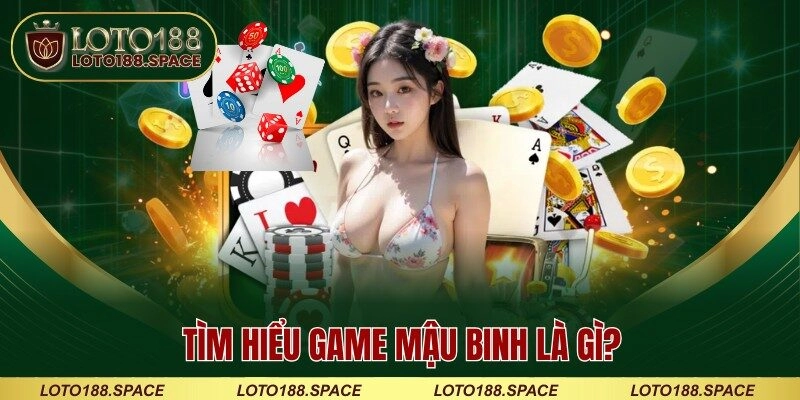 Tìm hiểu game Mậu Binh là gì